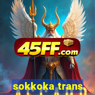 sokkoka trans